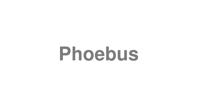 How to Pronounce Phoebus