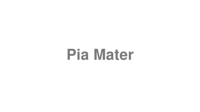 How to Pronounce Pia Mater