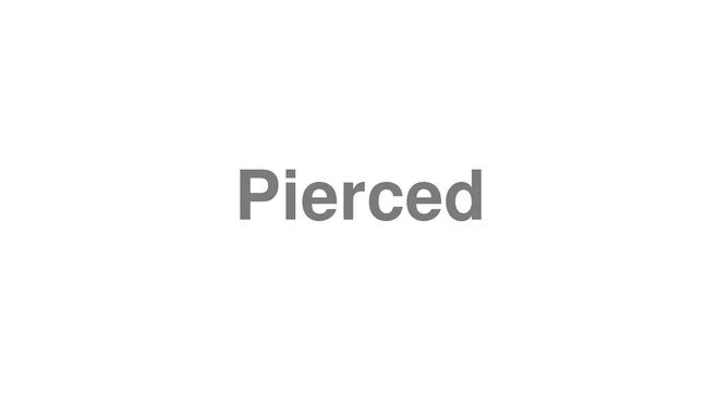 How to Pronounce Pierced