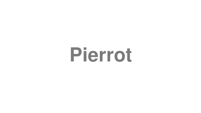 How to Pronounce Pierrot