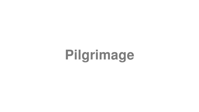 How to Pronounce Pilgrimage