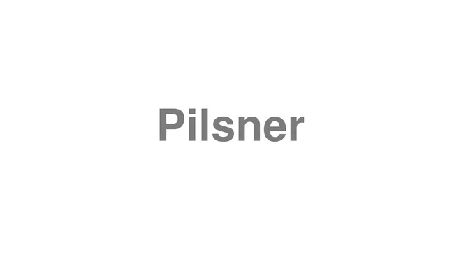 How to Pronounce Pilsner