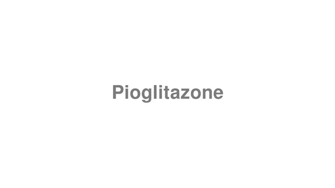 How to Pronounce Pioglitazone