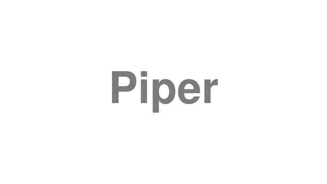 How to Pronounce Piper