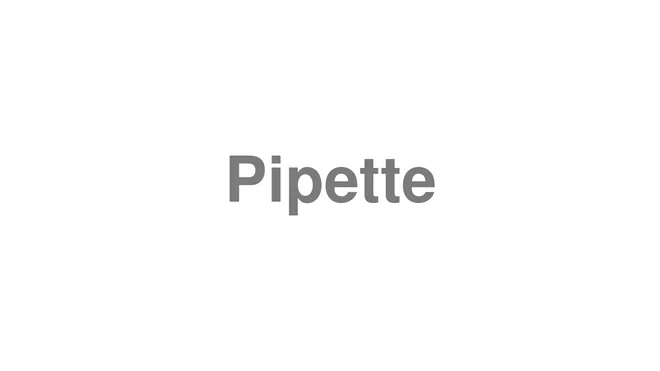 How to Pronounce Pipette