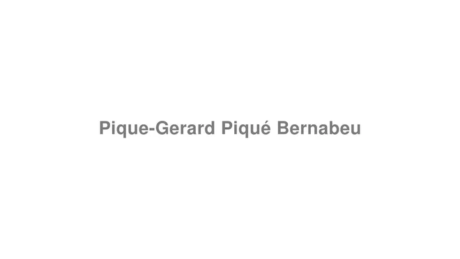 How to Pronounce Pique-Gerard Piqué Bernabeu