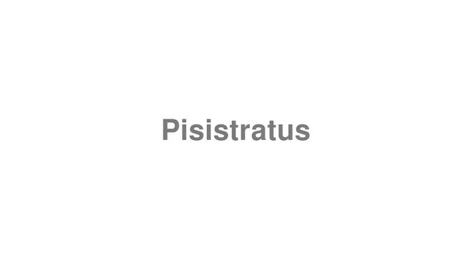 How to Pronounce Pisistratus