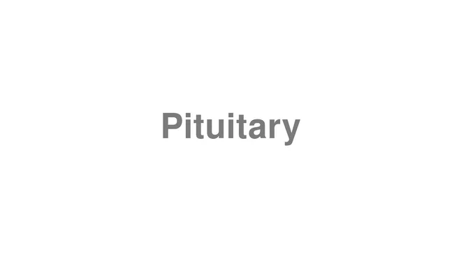 How to Pronounce Pituitary