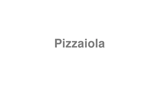 How to Pronounce Pizzaiola