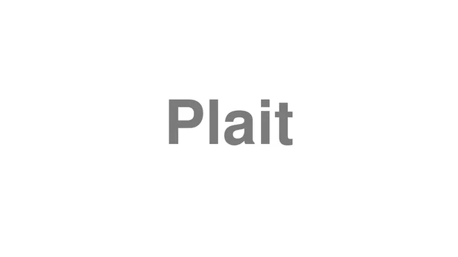 How to Pronounce Plait