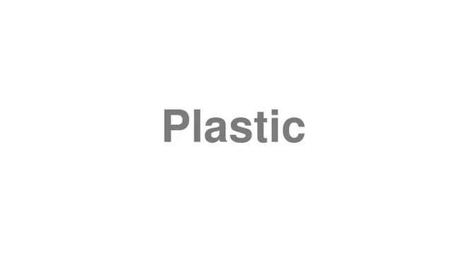 How to Pronounce Plastic