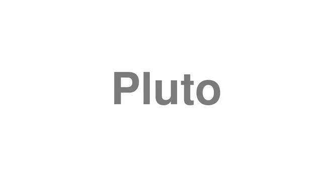 How to Pronounce Pluto