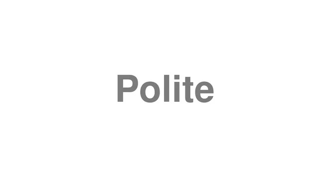 How to Pronounce Polite