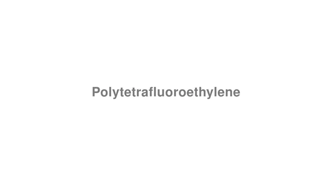 How to Pronounce Polytetrafluoroethylene