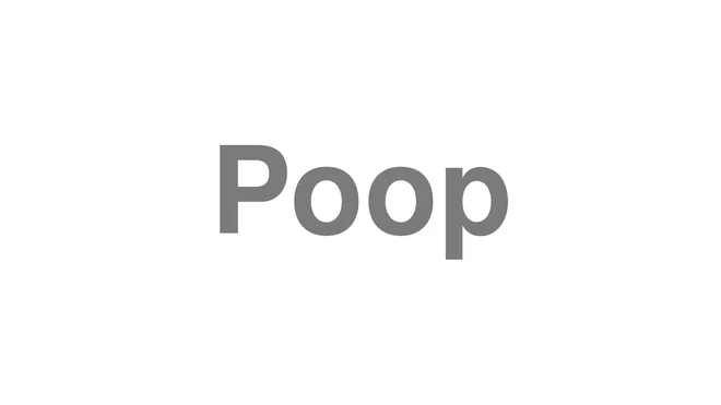 How to Pronounce Poop