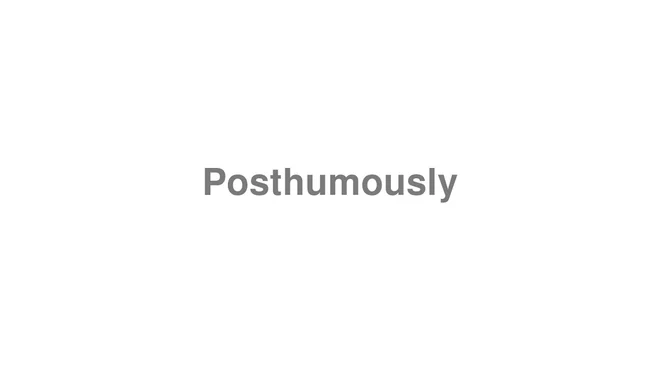 How to Pronounce Posthumously