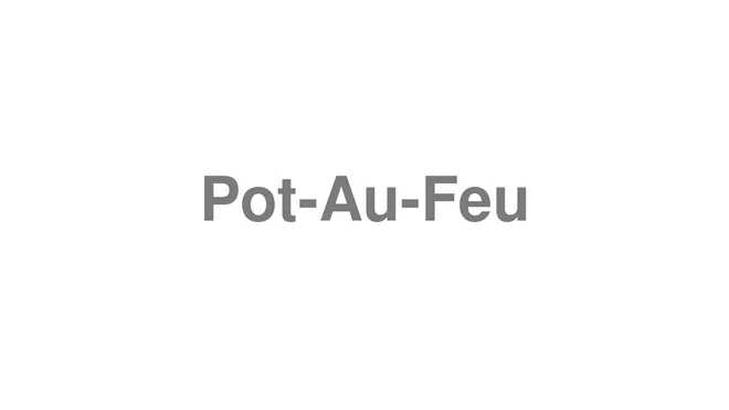 How to Pronounce Pot-Au-Feu