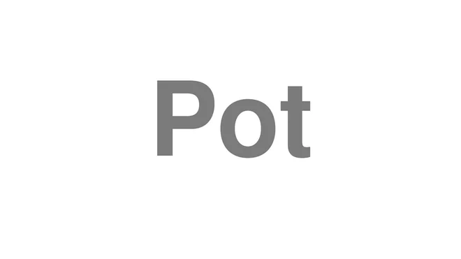 How to Pronounce Pot