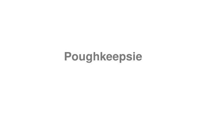 How to Pronounce Poughkeepsie