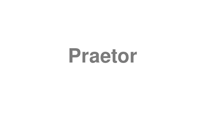 How to Pronounce Praetor