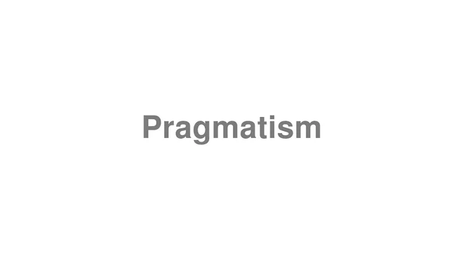 How to Pronounce Pragmatism