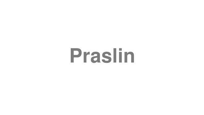 How to Pronounce Praslin