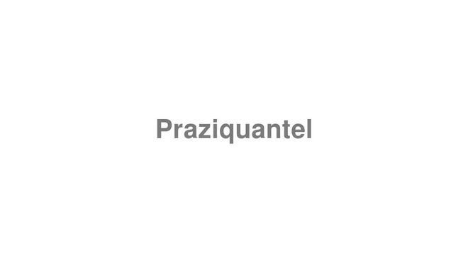 How to Pronounce Praziquantel