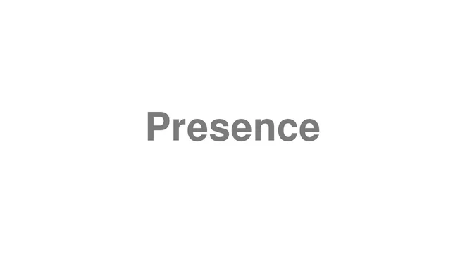 How to Pronounce Presence