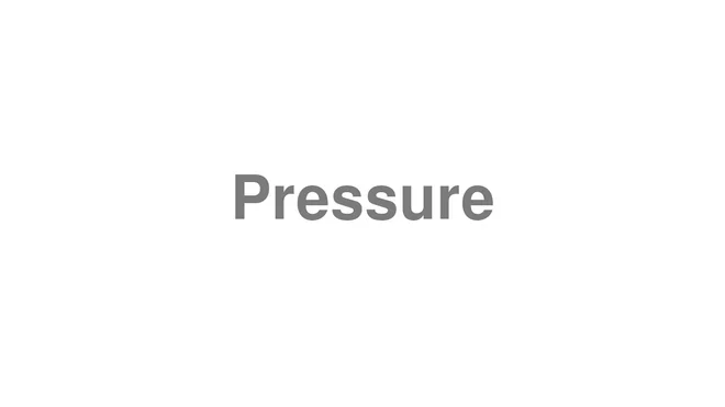 How to Pronounce Pressure