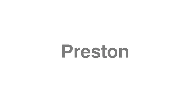 How to Pronounce Preston