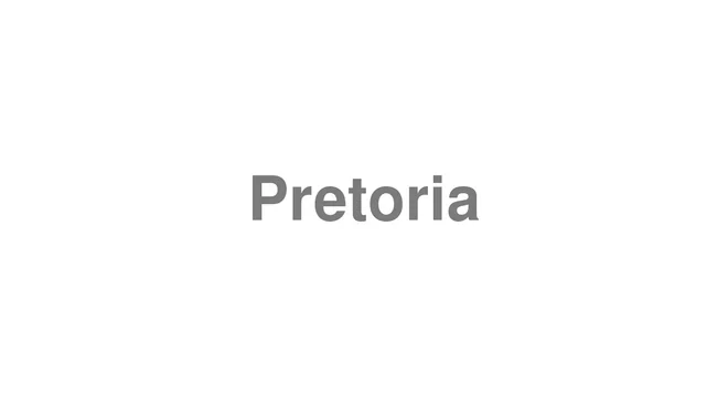 How to Pronounce Pretoria