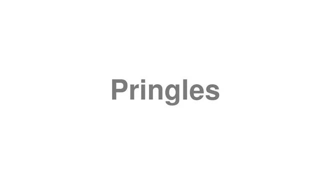 How to Pronounce Pringles