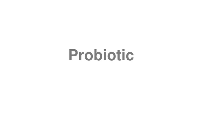 How to Pronounce Probiotic