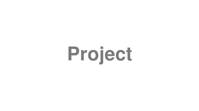How to Pronounce Project