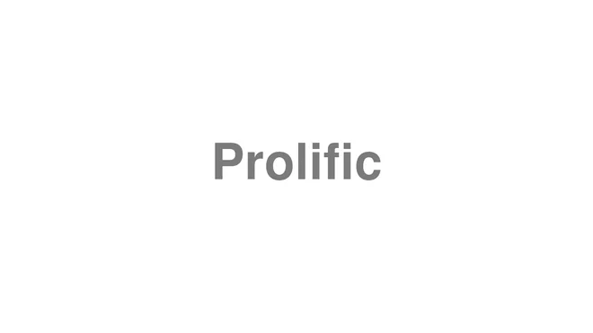 How to Pronounce Prolific