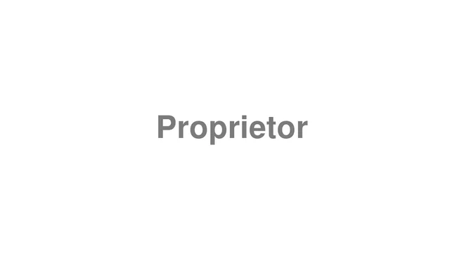 How to Pronounce Proprietor