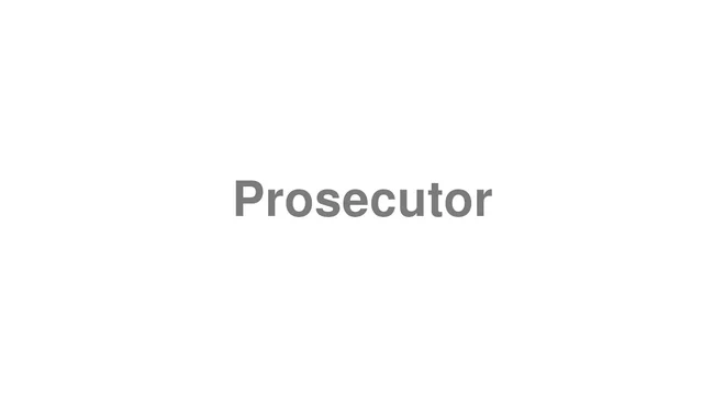 How to Pronounce Prosecutor