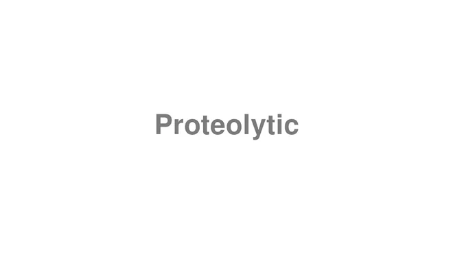 How to Pronounce Proteolytic