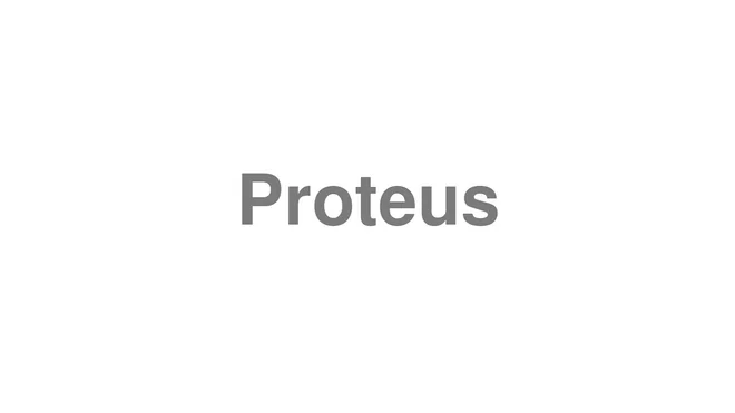 How to Pronounce Proteus