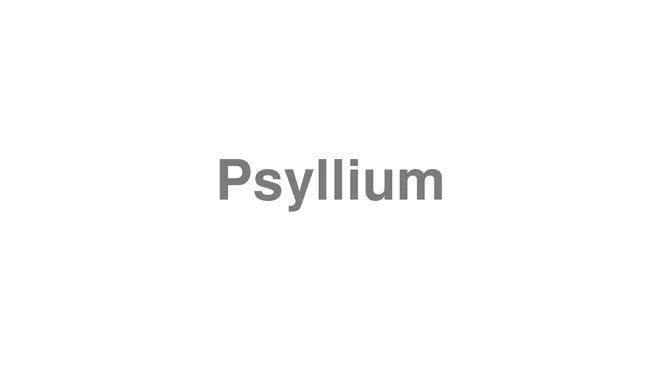 How to Pronounce Psyllium