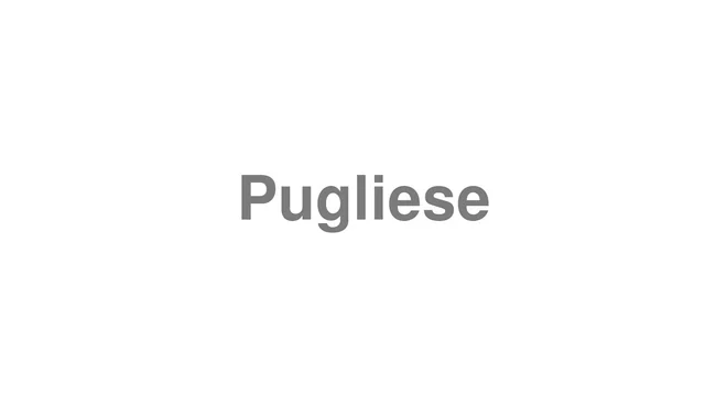 How to Pronounce Pugliese