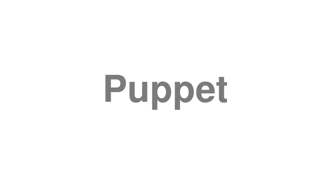 How to Pronounce Puppet