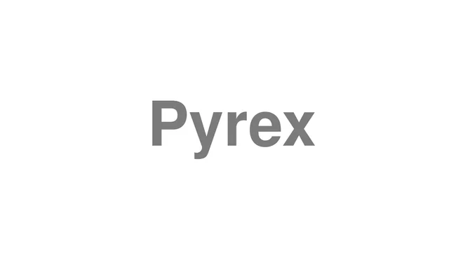 How to Pronounce Pyrex