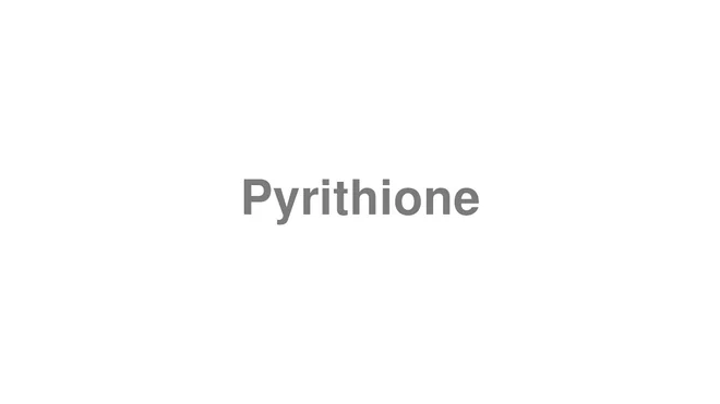 How to Pronounce Pyrithione