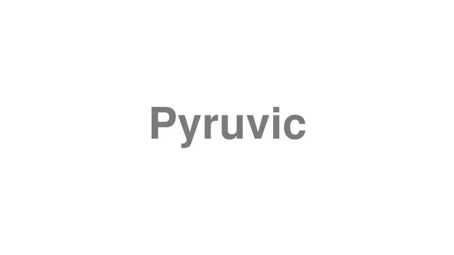 How to Pronounce Pyruvic
