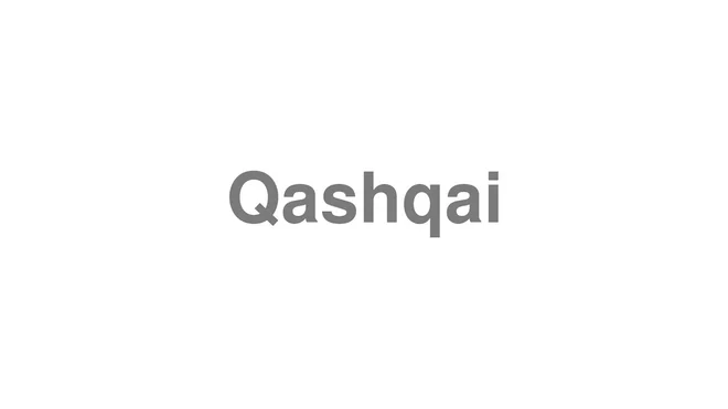 How to Pronounce Qashqai