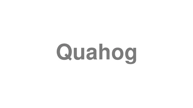 How to Pronounce Quahog