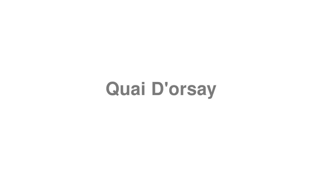 How to Pronounce Quai D'orsay