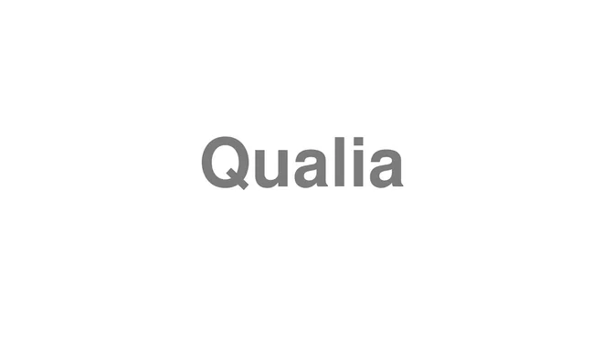 How to Pronounce Qualia