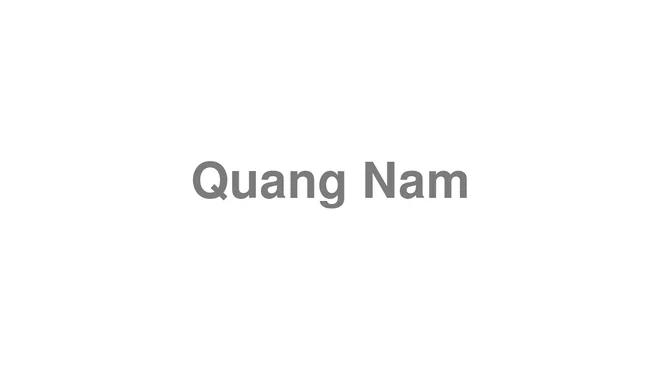 How to Pronounce Quang Nam